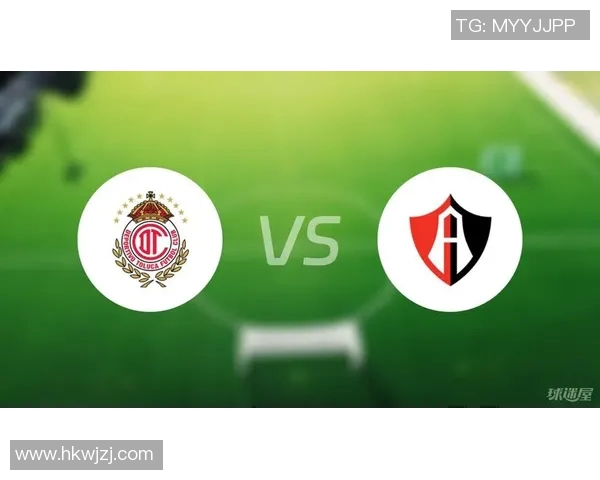 托卢卡与阿特拉斯对决前瞻分析及比赛结果预测